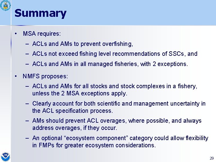 Summary • MSA requires: – ACLs and AMs to prevent overfishing, – ACLs not
