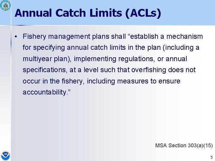 Annual Catch Limits (ACLs) • Fishery management plans shall “establish a mechanism for specifying