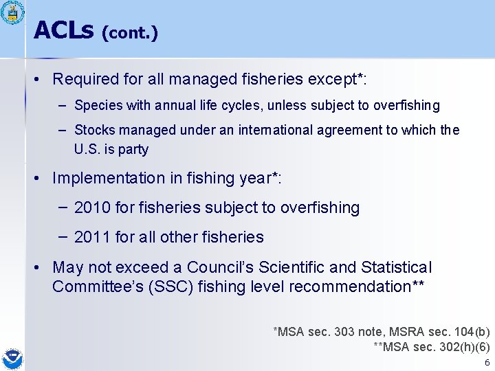 ACLs (cont. ) • Required for all managed fisheries except*: – Species with annual