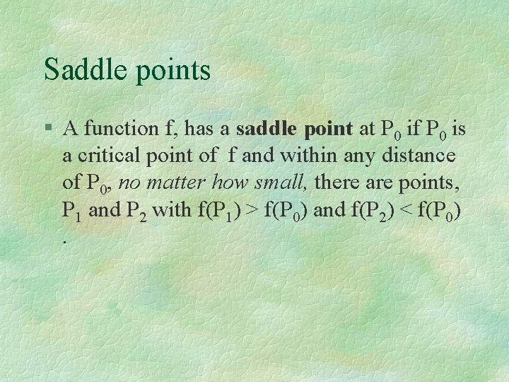 Saddle points § A function f, has a saddle point at P 0 if