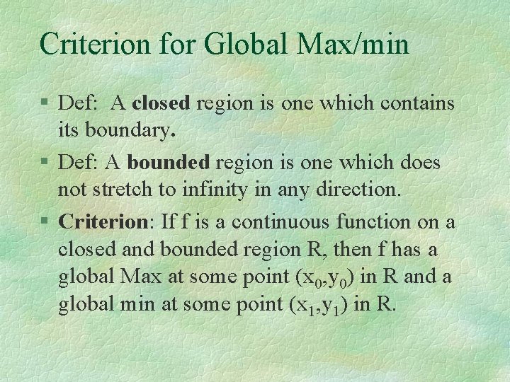 Criterion for Global Max/min § Def: A closed region is one which contains its