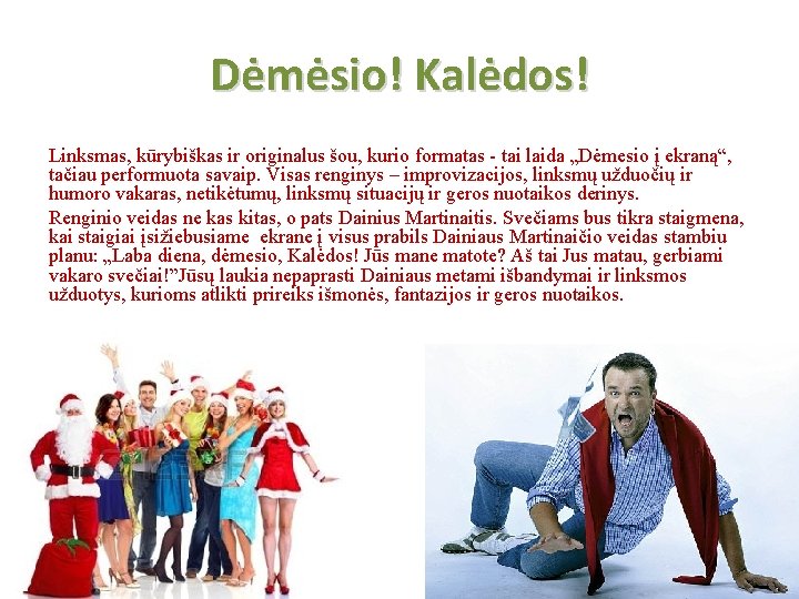 Dėmėsio! Kalėdos! Linksmas, kūrybiškas ir originalus šou, kurio formatas - tai laida „Dėmesio į