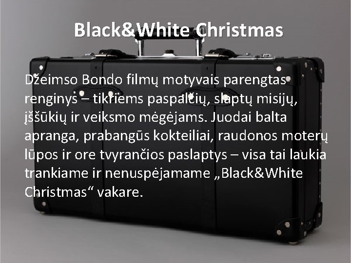 Black&White Сhristmas Džeimso Bondo filmų motyvais parengtas renginys – tikriems paspalčių, slaptų misijų, įššūkių