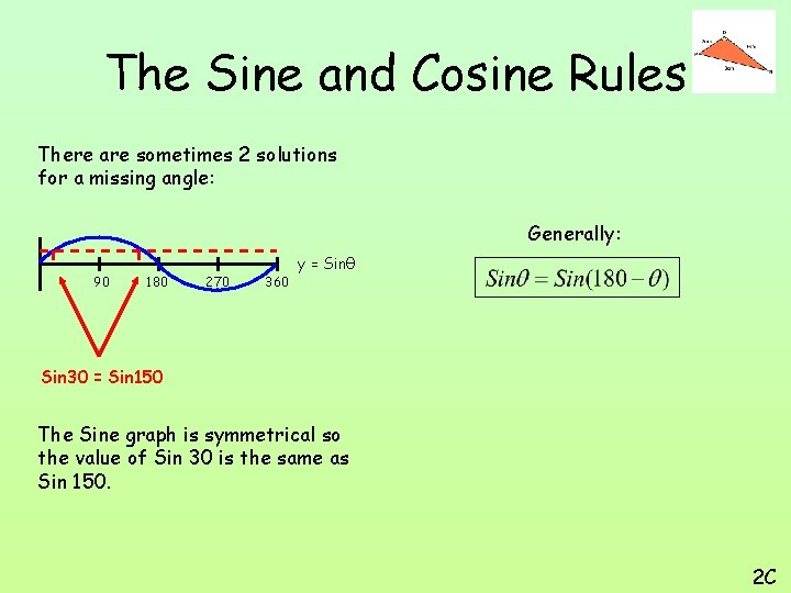 The Sine and Cosine Rules There are sometimes 2 solutions for a missing angle: