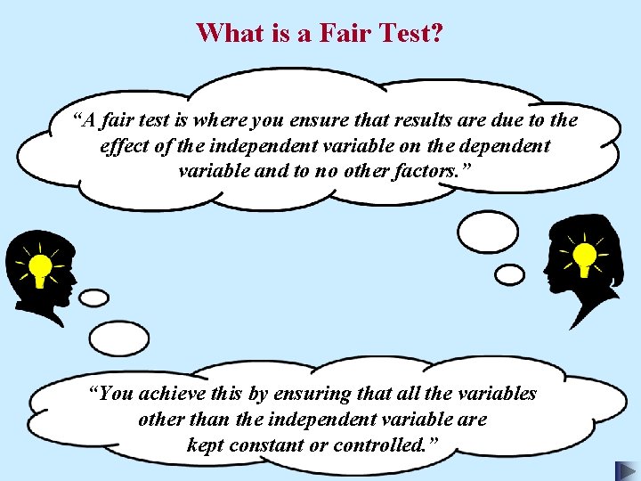 What is a Fair Test? “A fair test is where you ensure that results