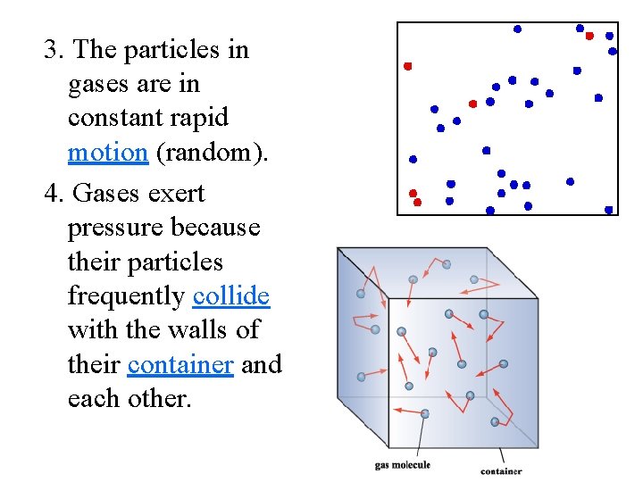 3. The particles in gases are in constant rapid motion (random). 4. Gases exert