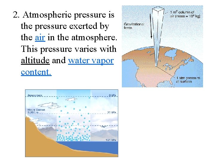 2. Atmospheric pressure is the pressure exerted by the air in the atmosphere. This