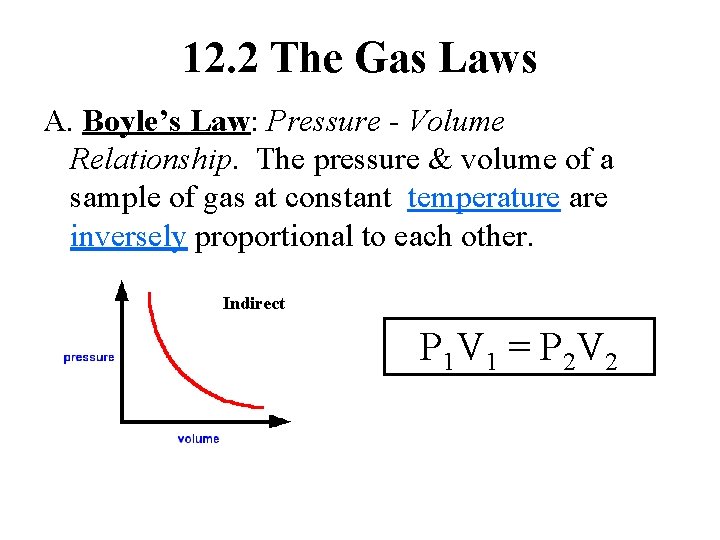 12. 2 The Gas Laws A. Boyle’s Law: Pressure - Volume Relationship. The pressure