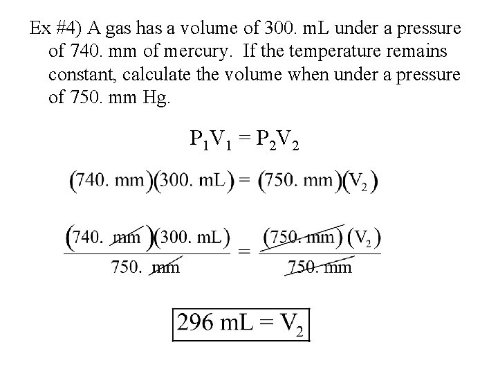 Ex #4) A gas has a volume of 300. m. L under a pressure