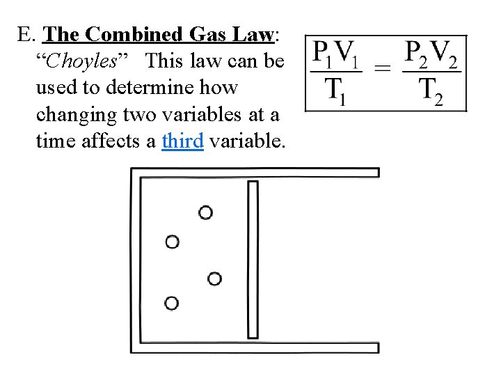 E. The Combined Gas Law: “Choyles” This law can be used to determine how