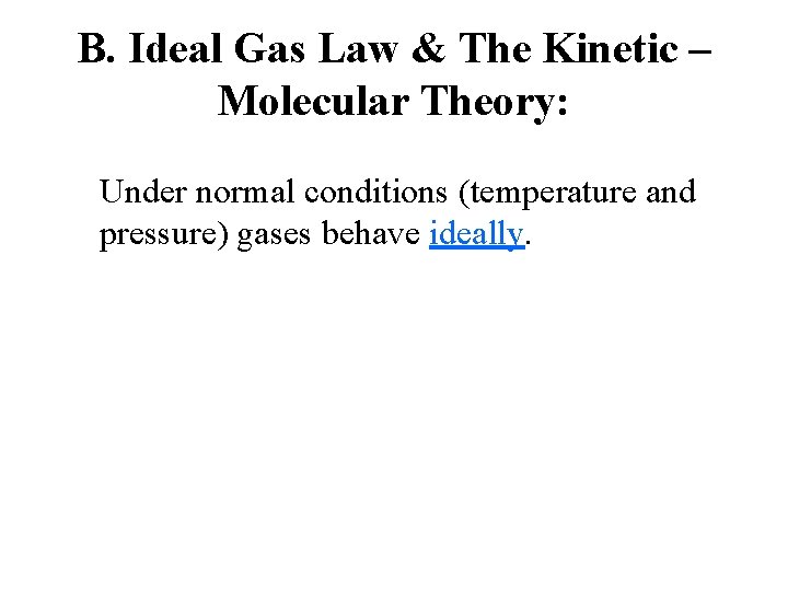 B. Ideal Gas Law & The Kinetic – Molecular Theory: Under normal conditions (temperature