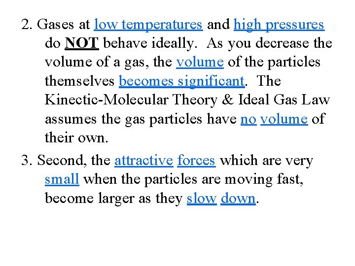 2. Gases at low temperatures and high pressures do NOT behave ideally. As you