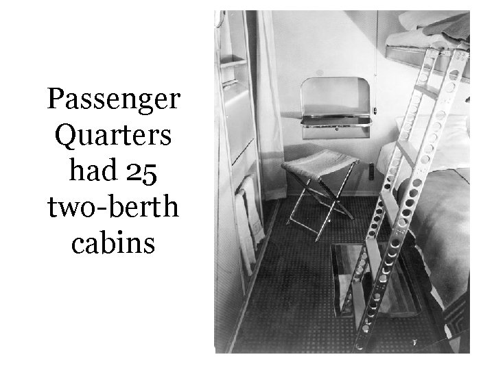 Passenger Quarters had 25 two-berth cabins 