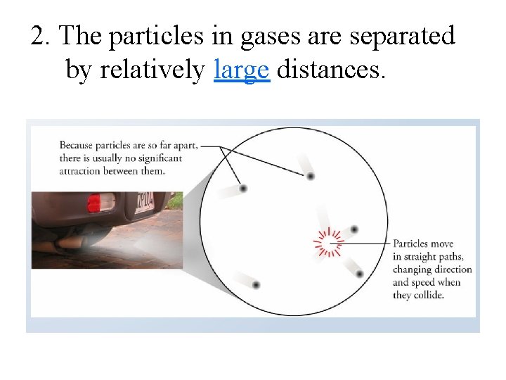 2. The particles in gases are separated by relatively large distances. 