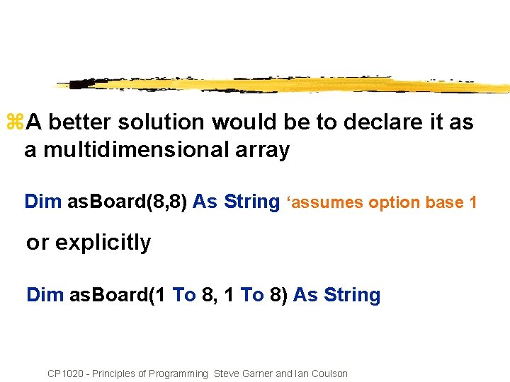 z. A better solution would be to declare it as a multidimensional array Dim