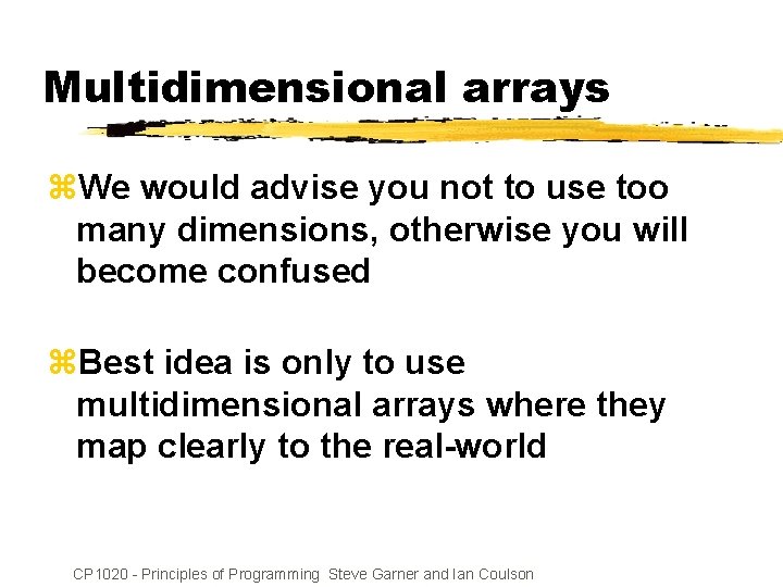 Multidimensional arrays z. We would advise you not to use too many dimensions, otherwise