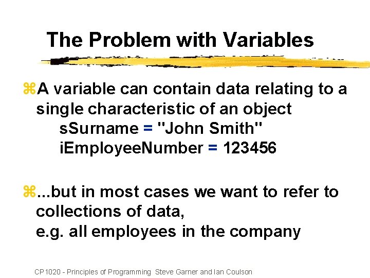 The Problem with Variables z. A variable can contain data relating to a single