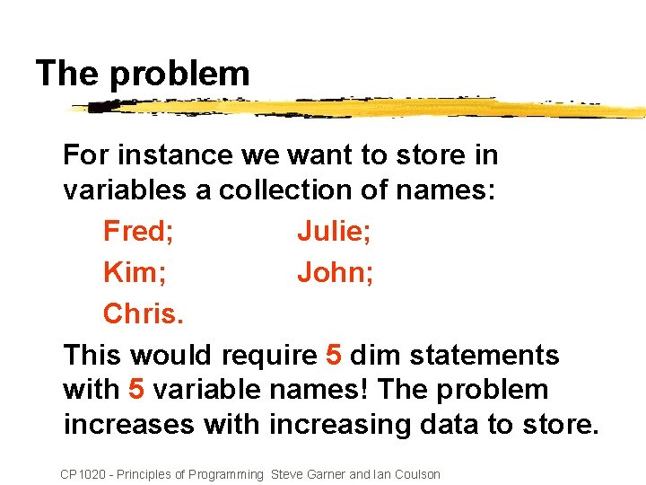 The problem For instance we want to store in variables a collection of names: