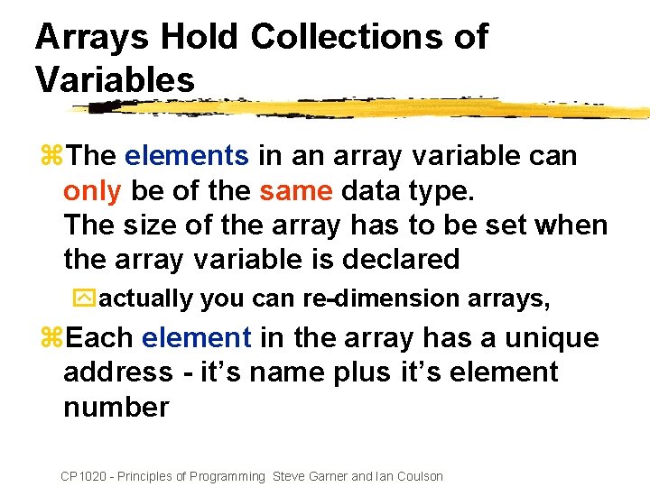 Arrays Hold Collections of Variables z. The elements in an array variable can only