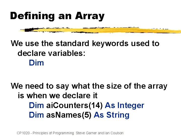 Defining an Array We use the standard keywords used to declare variables: Dim We