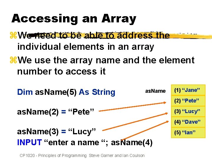 Accessing an Array z. We need to be able to address the individual elements