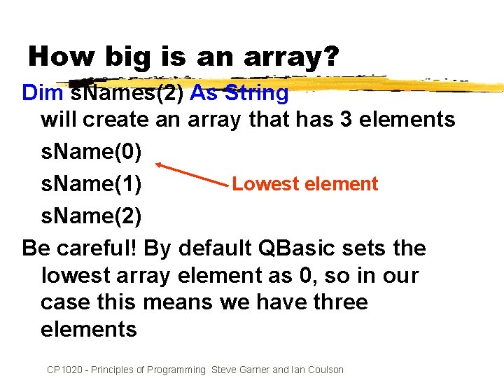 How big is an array? Dim s. Names(2) As String will create an array