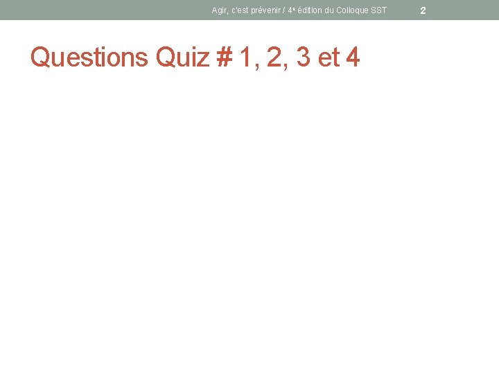 Agir, c’est prévenir / 4 e édition du Colloque SST Questions Quiz # 1,
