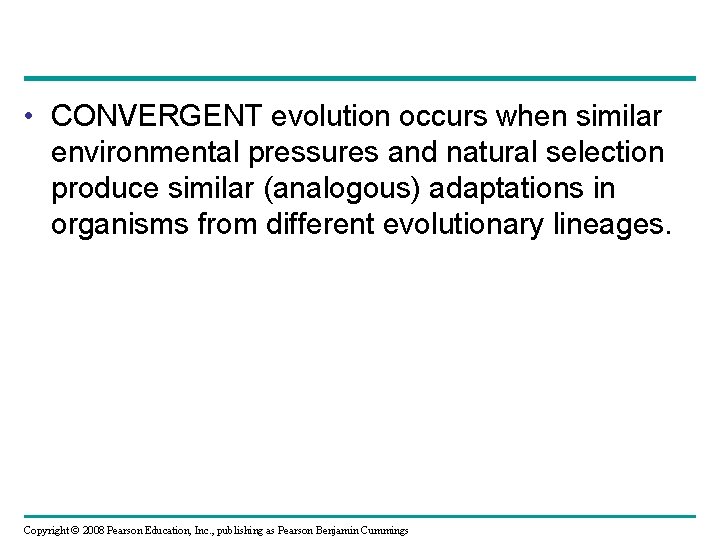  • CONVERGENT evolution occurs when similar environmental pressures and natural selection produce similar