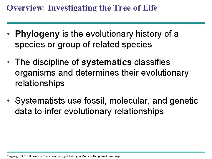 Overview: Investigating the Tree of Life • Phylogeny is the evolutionary history of a