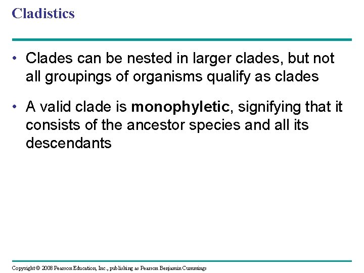 Cladistics • Clades can be nested in larger clades, but not all groupings of