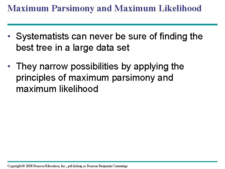 Maximum Parsimony and Maximum Likelihood • Systematists can never be sure of finding the