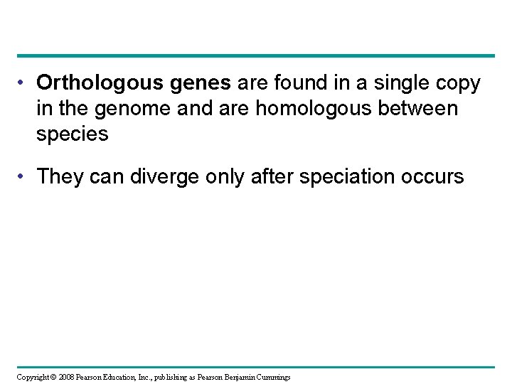  • Orthologous genes are found in a single copy in the genome and