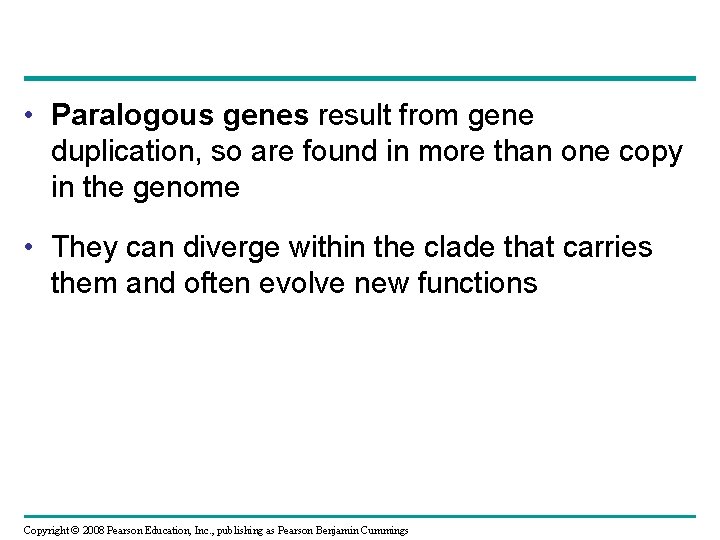  • Paralogous genes result from gene duplication, so are found in more than