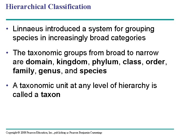 Hierarchical Classification • Linnaeus introduced a system for grouping species in increasingly broad categories