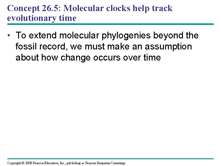 Concept 26. 5: Molecular clocks help track evolutionary time • To extend molecular phylogenies