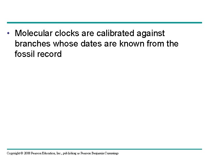  • Molecular clocks are calibrated against branches whose dates are known from the