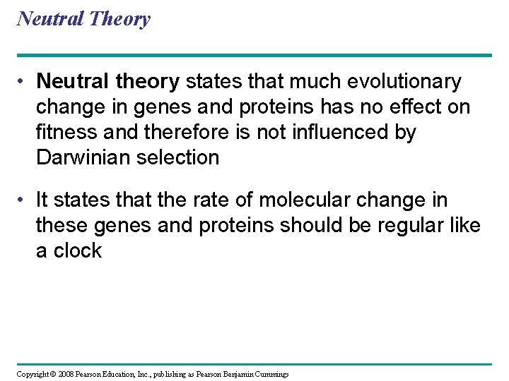 Neutral Theory • Neutral theory states that much evolutionary change in genes and proteins