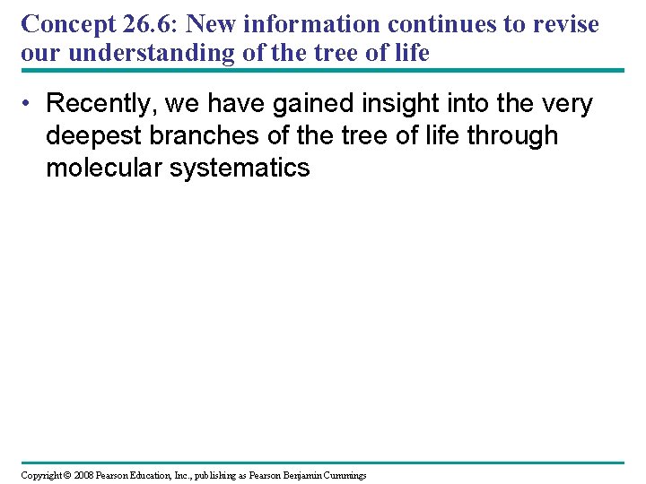 Concept 26. 6: New information continues to revise our understanding of the tree of