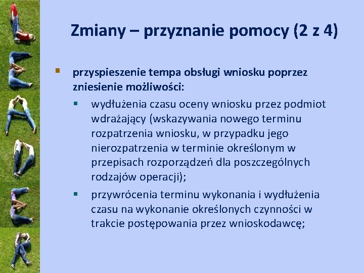 Zmiany – przyznanie pomocy (2 z 4) § przyspieszenie tempa obsługi wniosku poprzez zniesienie