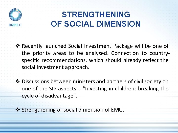  STRENGTHENING OF SOCIAL DIMENSION v Recently launched Social Investment Package will be one