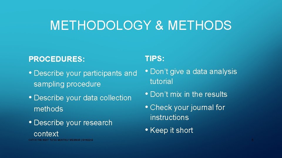 METHODOLOGY & METHODS PROCEDURES: TIPS: • Describe your participants and • Don’t give a
