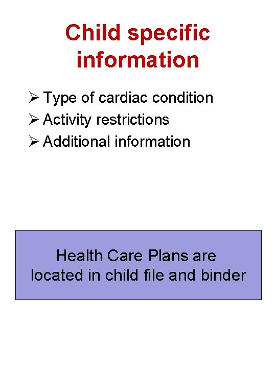 Child specific information Ø Type of cardiac condition Ø Activity restrictions Ø Additional information