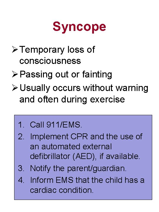 Syncope Ø Temporary loss of consciousness Ø Passing out or fainting Ø Usually occurs