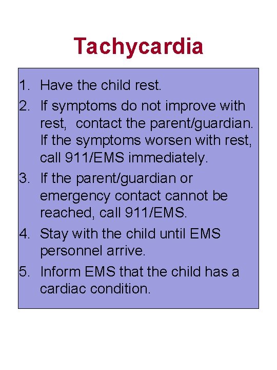 Tachycardia 1. Have the child rest. 2. If symptoms do not improve with rest,