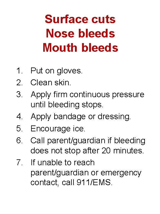 Surface cuts Nose bleeds Mouth bleeds 1. Put on gloves. 2. Clean skin. 3.