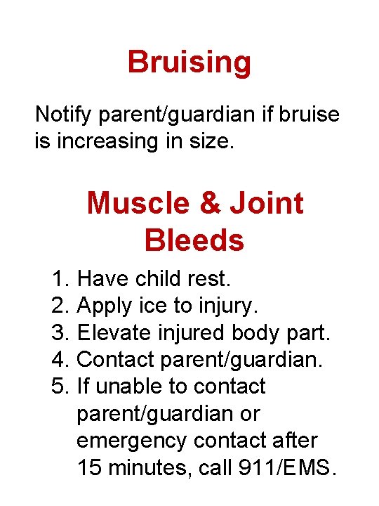 Bruising Notify parent/guardian if bruise is increasing in size. Muscle & Joint Bleeds 1.