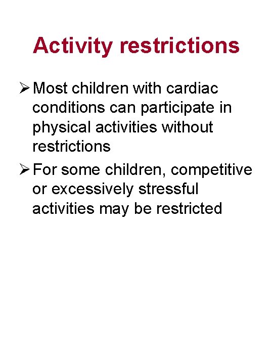 Activity restrictions Ø Most children with cardiac conditions can participate in physical activities without