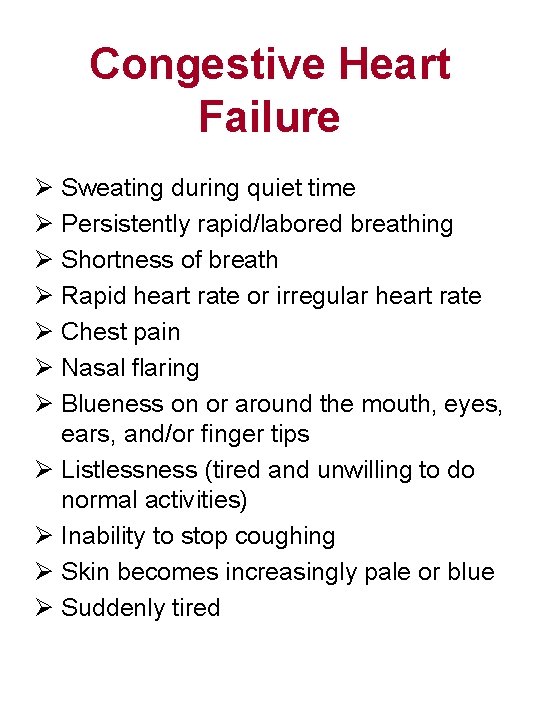 Congestive Heart Failure Ø Sweating during quiet time Ø Persistently rapid/labored breathing Ø Shortness