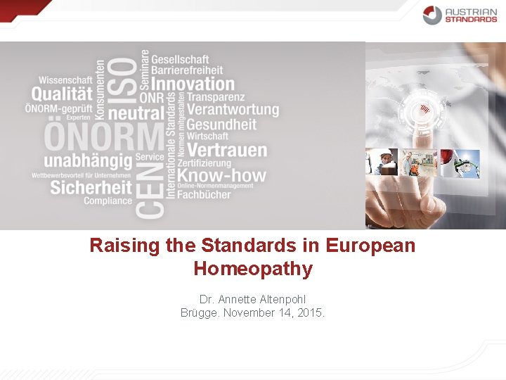 Raising the Standards in European Homeopathy Dr. Annette Altenpohl Brügge. November 14, 2015. 