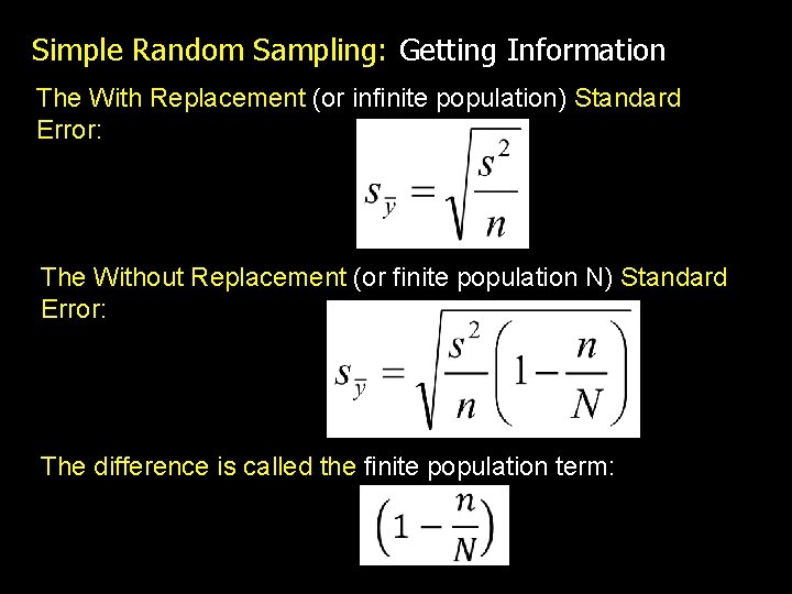 Simple Random Sampling: Getting Information The With Replacement (or infinite population) Standard Error: The